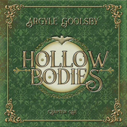 Argyle Goolsby : Hollow Bodies: Chapter One